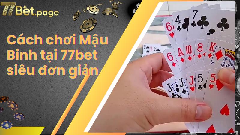 Cách chơi Mậu Binh tại 77bet siêu đơn giản