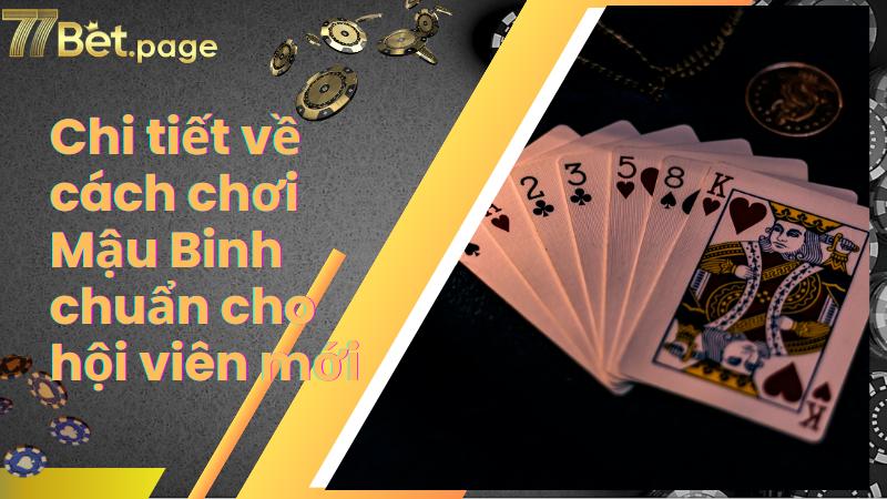 Chi tiết về cách chơi Mậu Binh chuẩn cho hội viên mới
