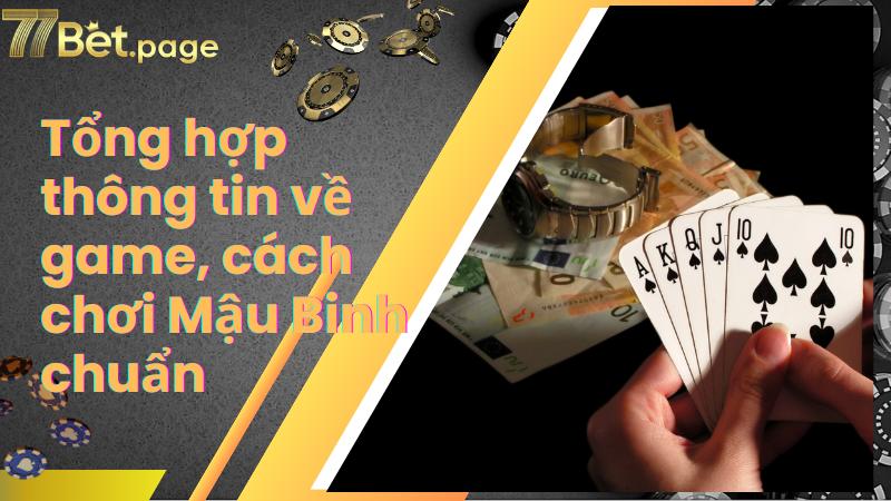 Tổng hợp thông tin về game, cách chơi Mậu Binh chuẩn
