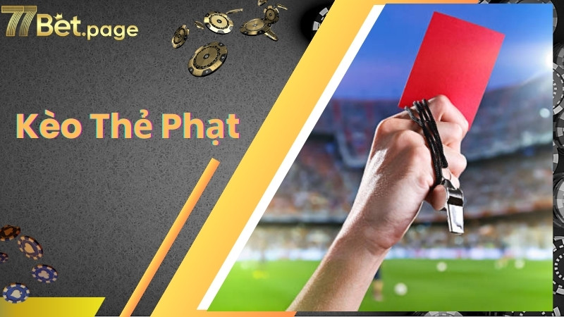 Kèo Thẻ Phạt Là Gì? Cách Đọc Và Mẹo Soi Kèo Luôn Dành Chiến Thắng